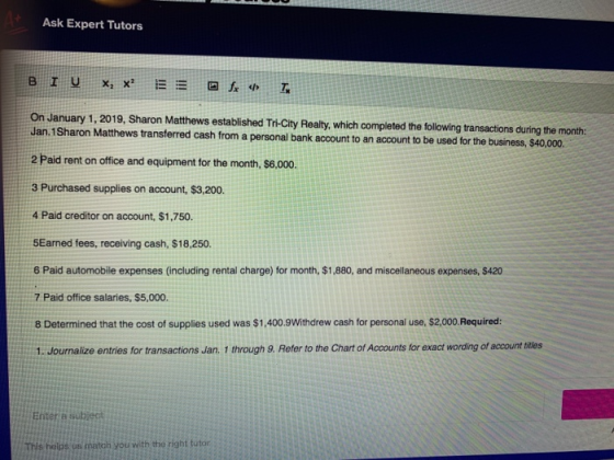 Ask Expert Tutors BIU X, x² On January 1, 2019, Sharon Matthews established Tri-City Realty, which completed the following tr