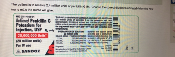 Jme dan y power to UN The patient is to receive 2.4 million units of penicillin G IM. Choose the correct dilution to add and
