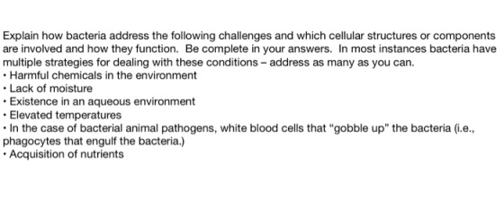 Explain how bacteria address the following challenges and which cellular structures or components are involved and how they f