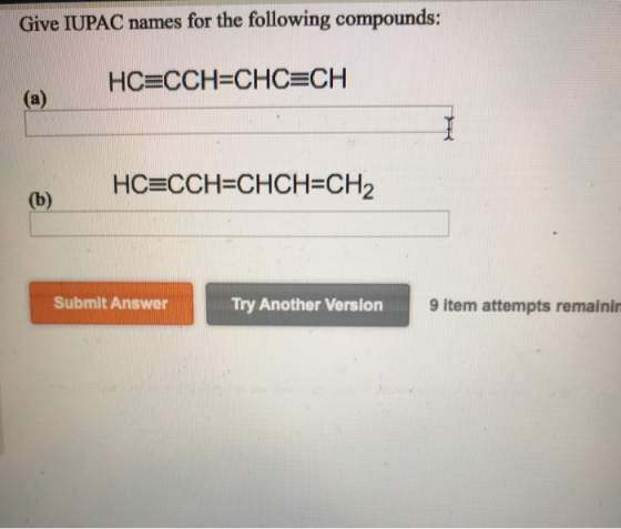 Give IUPAC names for the following compounds: HC=CCH=CHC=CH (a) HCECCH=CHCH=CH2 Submit Answer Try Another Version 9 Item atte