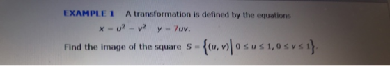 EXAMPLE 1 A transformation is defined by the equations x 4² - v² y - 7uv. Find the image of the square S - -{cu, lo susiosusi
