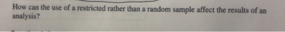 How can the use of a restricted rather than a random sample affect the results of an analysis?