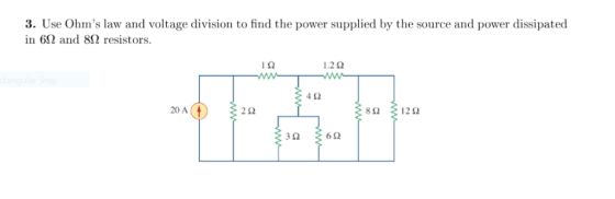 . Use Ohms law and voltage division to find the power supplied by the source and power dissipated in 60 and 8Ω resistors. 1.