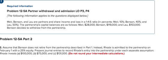 Required information Problem 12-5A Partner withdrawal and admission LO P3, P4 [The following information applies to the quest