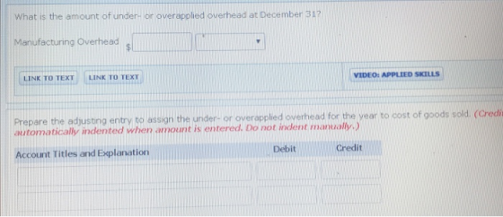What is the amount of under- or overapplied overhead at December 31? Manufacturing Overheads LINK TO TEXT LINK TO TEXT VIDEO: