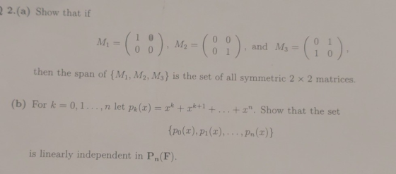 2.(a) Show that if 7 1 0 0 M 00). and M3 = 10 1 = Mi= 100) M2 (01) then the span of {M1, M2, M3} is the set of all symmetric