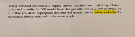 Using standard demand and supply curves, describe how market equilibrium price and quantity for N95 masks have changed after