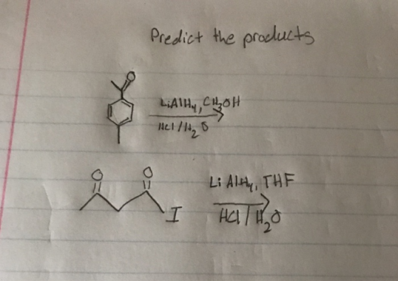 Predict the proclucts LAIHCOH Hel/ Li Al, THF 11 I