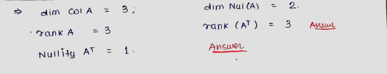 3; dim COLA 2. dim Nul(A) = 3 rank (AT) Ansul rank A 3 1 Answer Nullity AT
