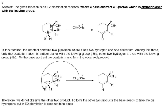 2. Answer: The given reaction is an E2 elemination reaction, where a base abstract a B proton which is antiperiplaner with th