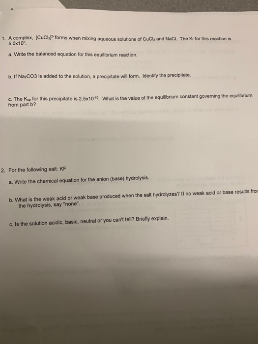 1. A complex, [CuCl 5.0x10 forms when mixing aqueous solutions of CuCla and NaCl. The Kr for this reaction is a. Write the ba