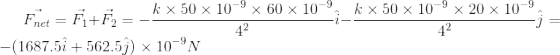 \vec{F_{net}} = \vec{F_{1}}+\vec{F_{2}}=-\frac{k\times 50\times 10^{-9}\times 60\times 10^{-9}}{4^{2}}\hat{i} -\frac{k\times 50\times 10^{-9}\times 20\times 10^{-9}}{4^{2}}\hat{j} =-(1687.5 \hat{i}+562.5\hat{j}) \times 10^{-9}N