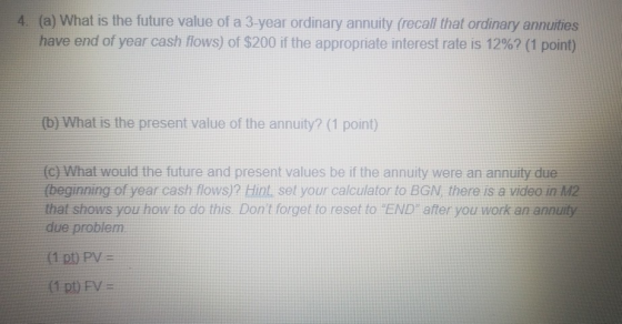 4. (a) What is the future value of a 3-year ordinary annuity (recall that ordinary annuities have end of year cash flows) of