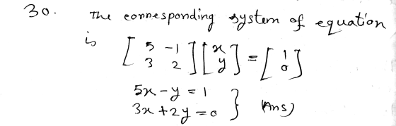 30. is The corresponding system of equation [ 3 ][ ] = [: 5x-y= 5 -) 2 y 1 3x+2y=