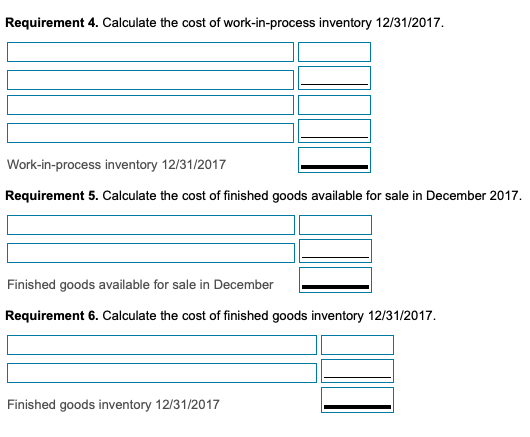Requirement 4. Calculate the cost of work-in-process inventory 12/31/2017 Work-in-process inventory 12/31/2017 Requirement 5.