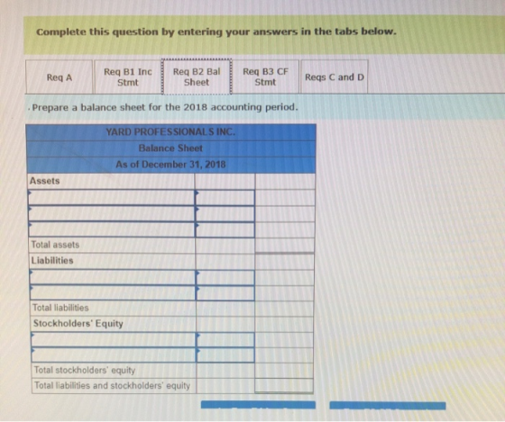 Complete this question by entering your answers in the tabs below. Req A Req B1 IncReq B2 Bal Stmt Sheet Req B3 CF Stmt Reqs
