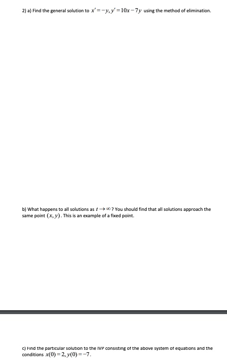 x-y,y 10x-7y using the method of elimination. 2) a) Find the general solution to b) What happens to all solutions as ? You s