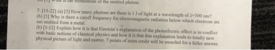 d u momentum of the emitted photon. 7. [15-22) (a) [5] How many photons are there is 1 J of light at a wavelength of X-500 nm