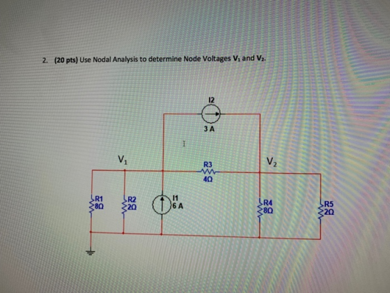 2. (20 pts) Use Nodal Analysis to determine Node Voltages Vi and V2 12 ЗА V. R3 40 R1 R4 80 R5 20 6 A 20