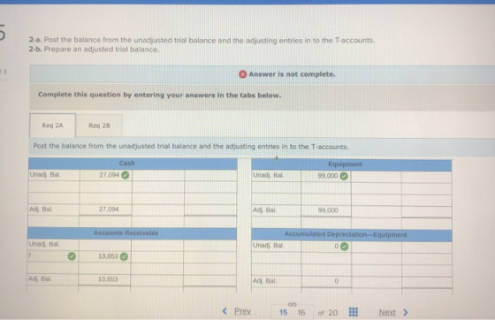 5 2-a. Post the balance from the unadjusted trial balance and the adjusting entries in to the T-accounts. 2-b. Prepare an adj