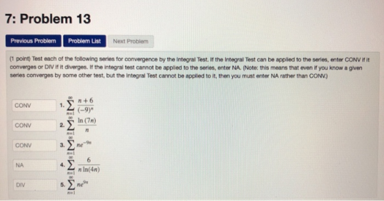 7: Problem 13 Previous Problem Problem List Next Problem (1 point) Test each of the following series for convergence by the I