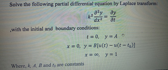k2 Solve the following partial differential equation by Laplace transform: д?у ду dx2 at , with the initial and boundary cond