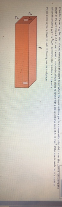 Consider the rectangular prism shaped wire shown in the figure below where the cross sectional part is a square with sides d-