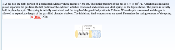 1. A gas fills the right portion of a horizontal cylinder whose radius is 4.60 cm. The initial pressure of the gas is 1.01 X