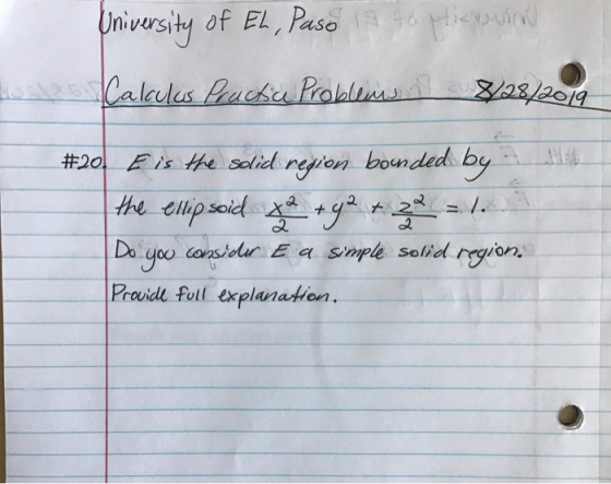 University of El Paso 17 to pticuvin files\2Calculus Practice Problems $/28/2019 DEL #20. E is the solid region bounded by th