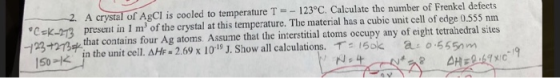2. A crystal of AgCl is cooled to temperature T = - 123°C. Calculate the number of Frenkel defects CEK_272 present in I m of
