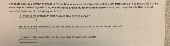 The route used by a certain motorist in commuting to work contains two intersections with traffic signals. The probability th