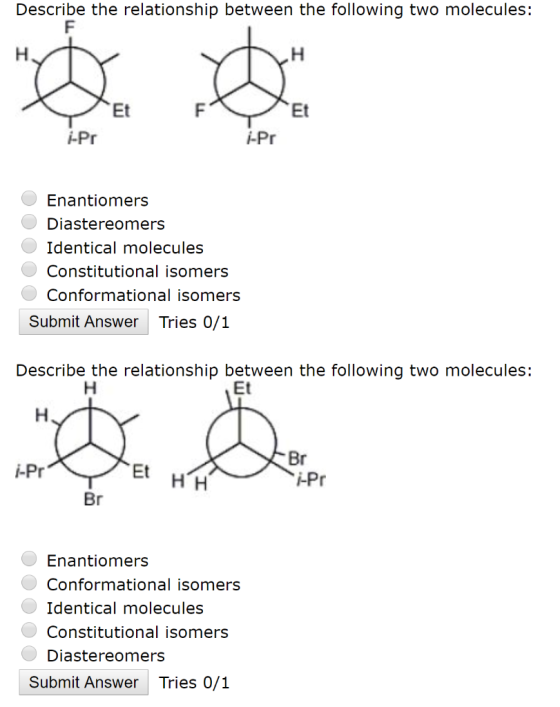 Describe the relationship between the following two molecules: Et F i-Pr -Pr. Enantiomers Diastereomers Identical molecules O