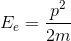 E_{e}=\frac{p^{2}}{2m}