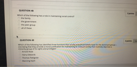 QUESTION 48 2 points Which of the following has a role in maintaining social control? the family the government the peer grou