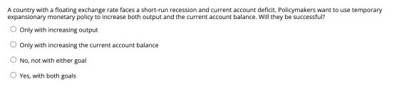 A country with a floating exchange rate faces a short-run recession and current account deficit. Policymakers want to use tem