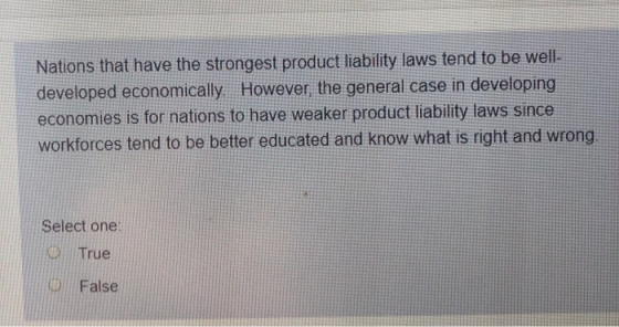 Nations that have the strongest product liability laws tend to be well- developed economically However, the general case in d