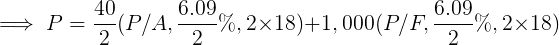 — P = 4(P/A, 6,99%,2x18) +1, 000(P/F, 6.0%, 218)