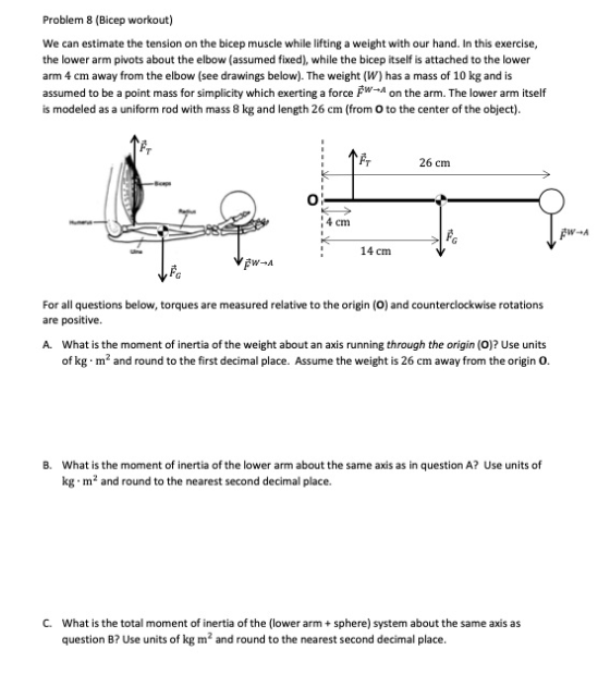 Problem 8 (Bicep workout) We can estimate the tension on the bicep muscle while lifting a weight with our hand. In this exerc
