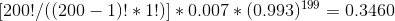 [200!/((200-1)!*1!)]*0.007*(0.993)^{199} =0.3460