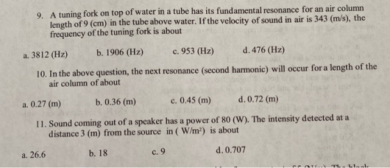 9. A tuning fork on top of water in a tube has its fundamental resonance for an air column length of 9 (cm) in the tube above