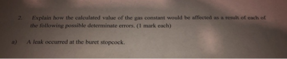 Explain how the calculated value of the gas constant would be affected as a result of each of the following possible determin