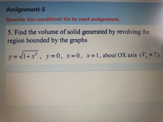 Assignment-5 Rewrite the condition! Go to next assignment. 5. Find the volume of solid generated by revolving the region boun