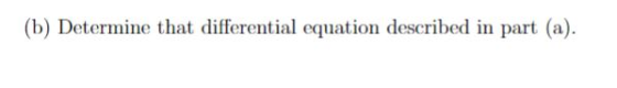(b) Determine that differential equation described in part (a).