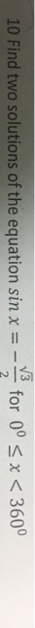 10 Find two solutions of the equation sin x =--for 00 < χ