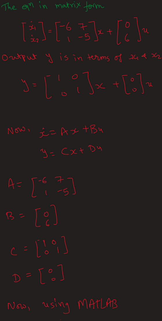The ean in matrix form [6] - 16 7 1 + [2] u 6 output y is in terms of 7483 u y=C6 ? Jac +[] Now, ć=AxtBu y = cхt Du A= 5 6 7