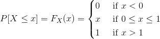 o P[X < x] = Fx(x) = { 11 if < 0 if 0<x< 1 if r>1