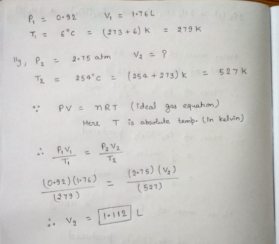 P = T = 0.92 6°C V = 1076L OR HB (273+6) k = 279 k. = lly, 2015 atm V2 = ? pe = T2 = 254° c = ( 254 +273) K = 527 K • PV = nR