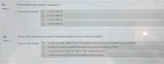 Interest that is tax-exempt is reported on: Marks: 1 Choose one answer. O a. Form 1040 3a b. Form 1040 36 c. Form 1040 2a d.