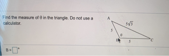 A Find the measure of in the triangle. Do not use a calculator 513 5 0 5 С o B=