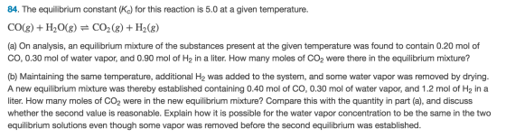 84. The equilibrium constant (K) for this reaction is 5.0 at a given temperature. CO(g) + H2O(g) + CO2(g) + H2(g) (a) On anal